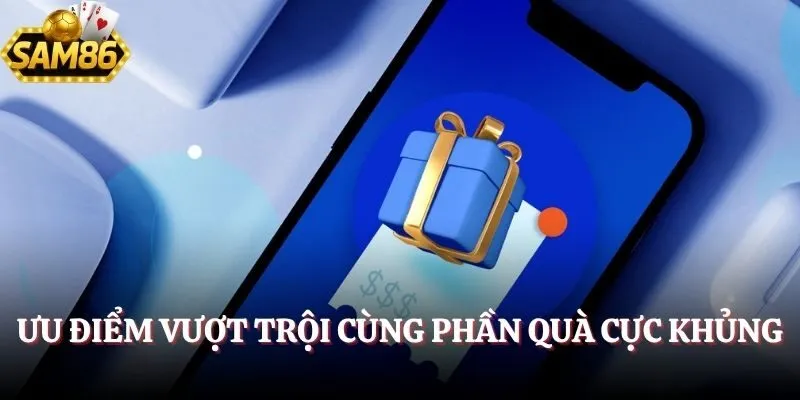 Casino SAM86 - Trải Nghiệm Sòng Bạc Đỉnh Cao Năm 2025 3 Ưu điểm vượt trội cùng phần quà cực khủng