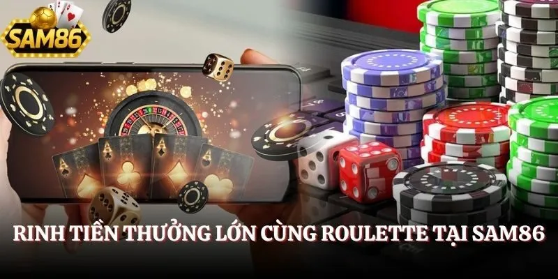 Casino SAM86 - Trải Nghiệm Sòng Bạc Đỉnh Cao Năm 2025 4 Rinh tiền thưởng lớn cùng Roulette tại SAM86