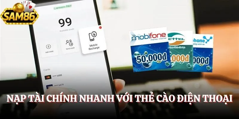 Nạp Tiền Sam86 – Cách Chuyển Vốn Vào Tài Khoản Dễ Dàng 2 Nạp tài chính nhanh với thẻ cào điện thoại