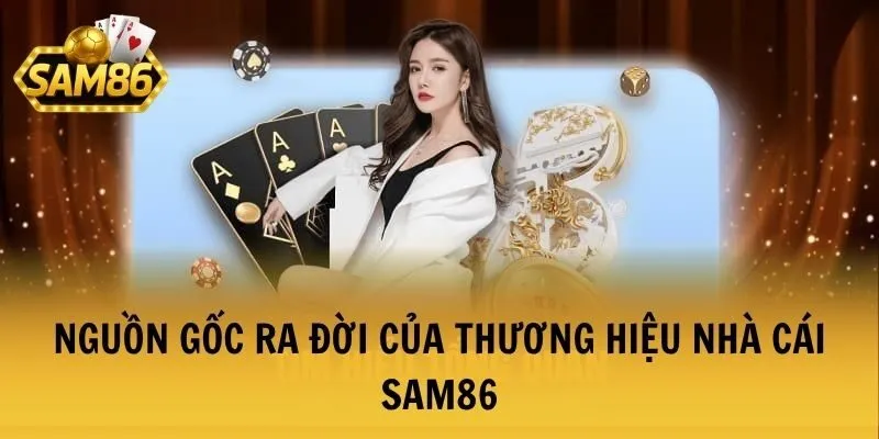 TRANG CHỦ 22 Nguồn gốc ra đời của thương hiệu nhà cái SAM86