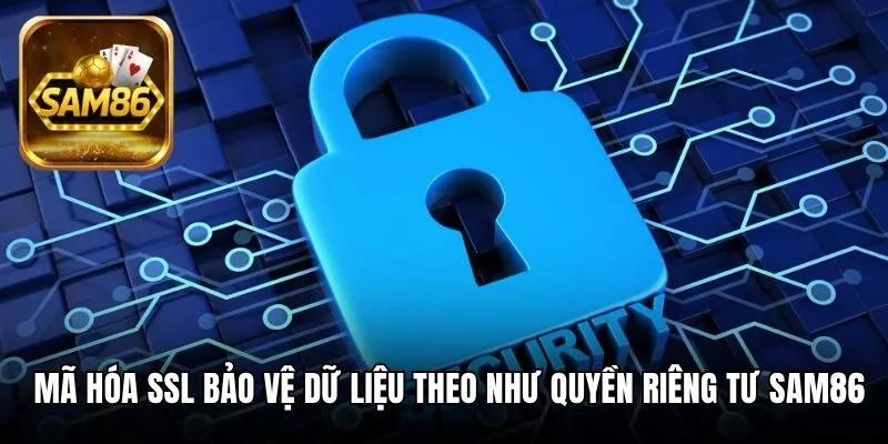 Quyền Riêng Tư SAM86 Và Những Quy Định Bạn Cần Nắm 3 Mã hóa SSL bảo vệ dữ liệu theo như quyền riêng tư SAM86