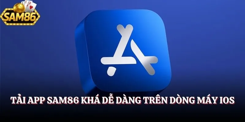 Tải App SAM86 - Download Dễ Dàng, Trải Nghiệm Hoành Tráng 1 Tải app SAM86 khá dễ dàng trên dòng máy iOS