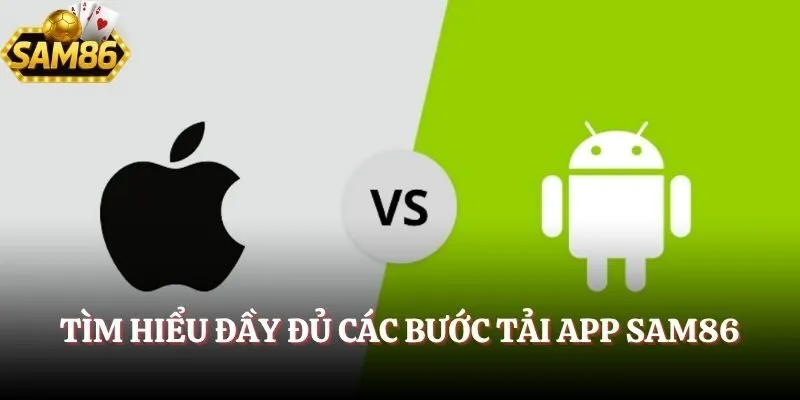 Tải App SAM86 - Download Dễ Dàng, Trải Nghiệm Hoành Tráng 2 Tìm hiểu đầy đủ các bước tải app SAM86