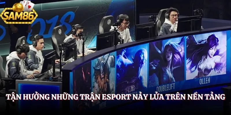Thể Thao Sam86 – Tin Nhanh Từ Các Giải Đấu Quốc Tế Hàng Đầu 4 Tận hưởng những trận esport nảy lửa trên nền tảng