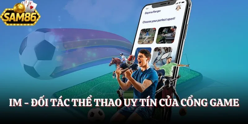 Thể Thao Sam86 – Tin Nhanh Từ Các Giải Đấu Quốc Tế Hàng Đầu 2 IM - Đối tác thể thao uy tín của cổng game
