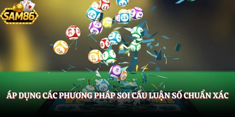 Xổ Số SAM86 - Soi Cầu Cực Nhanh Nhận Thưởng Liền Tay 6 Áp dụng các phương pháp soi cầu luận số chuẩn xác