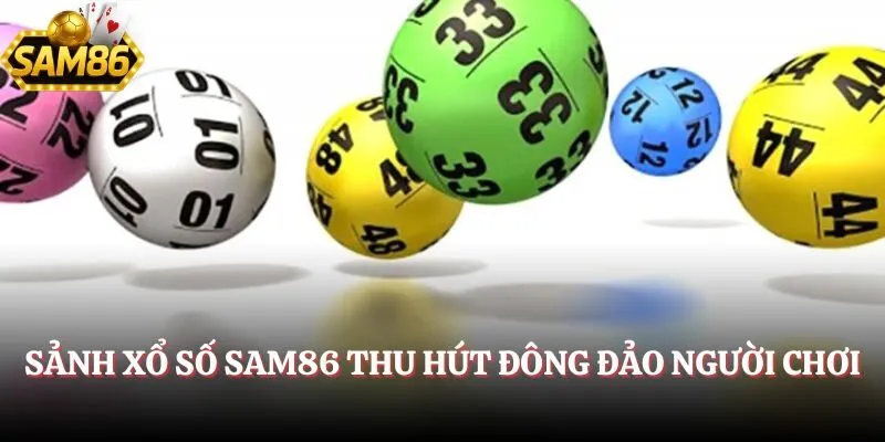 Xổ Số SAM86 - Soi Cầu Cực Nhanh Nhận Thưởng Liền Tay 1 Sảnh Xổ Số SAM86 thu hút đông đảo người chơi